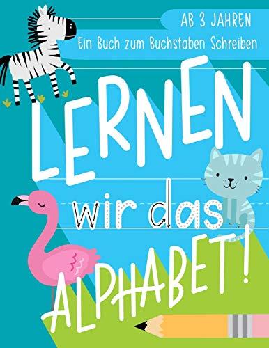 Lernen wir das Alphabet: Ein Buch zum Buchstaben Schreiben: Ab 3 Jahren: Ein Arbeitsbuch zum Handschrift Üben mit einfachen Wörtern mit Tieren für ... Mädchen und Burschen (zwischen 3 und 5)