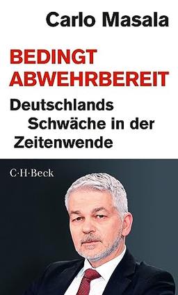 Bedingt abwehrbereit: Deutschlands Schwäche in der Zeitenwende. Ein Gespräch mit Sebastian Ullrich und Matthias Hansl (Beck Paperback)