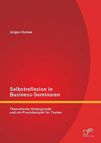 Selbstreflexion in Business-Seminaren: Theoretische Hintergründe und ein Praxisbeispiel für Trainer