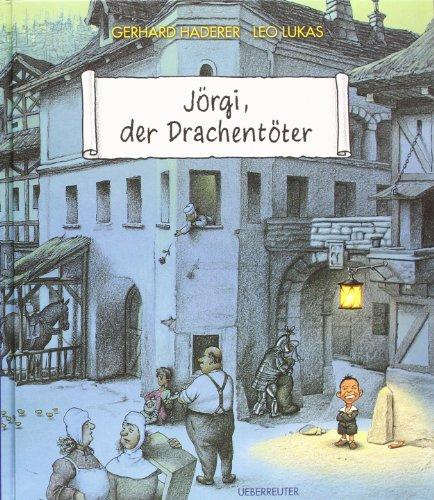 Jörgi, der Drachentöter. Ein Bilderbuch für Kinder und Erwachsene