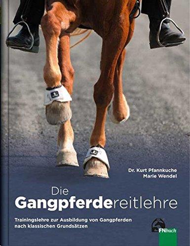 Die Gangpferdereitlehre: Trainingslehre zur Ausbildung von Gangpferden nach klassischen Grundsätzen