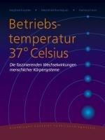 Betriebstemperatur 37° Celsius: Die faszinierenden Wechselwirkungen menschlicher Körpersysteme