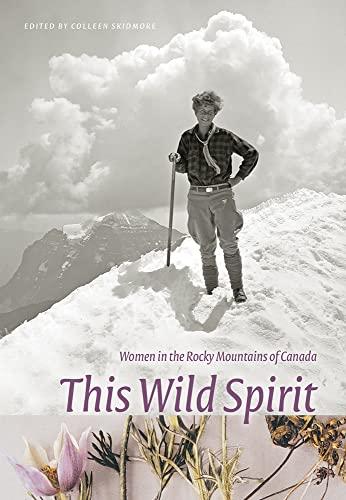 This Wild Spirit: Women in the Rocky Mountains of Canada (Mountain Cairns: A series on the history and culture of the Canadian Rocky Mountains)