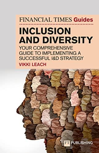 Financial Times Guide to Inclusion and Diversity, The: Your Comprehensive Guide to Implementing a Successful I&d Strategy (Financial Times Guides)