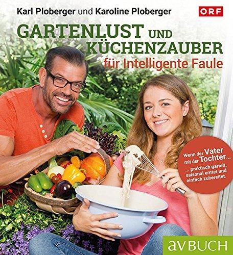 Gartenlust und Küchenzauber: Praktisch garteln, saisonal ernten, einfach zubereiten (avBuch im Cadmos Verlag / im Cadmos Verlag)