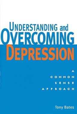 Understanding and Overcoming Depression: A Common Sense Approach