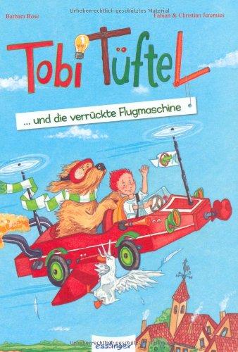 Tobi Tüftel und die verrückte Flugmaschine