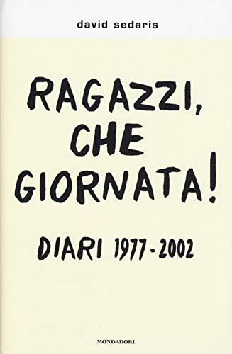 Ragazzi, che giornata! Diari 1977-2002 (Scrittori italiani e stranieri)