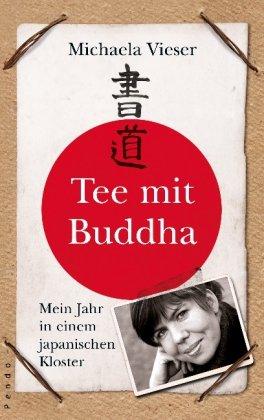 Tee mit Buddha: Mein Jahr in einem japanischen Kloster