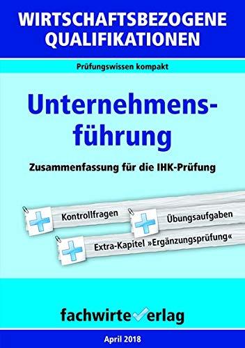 Wirtschaftsbezogene Qualifikationen: Unternehmensführung: Zusammenfassung für die IHK-Prüfung