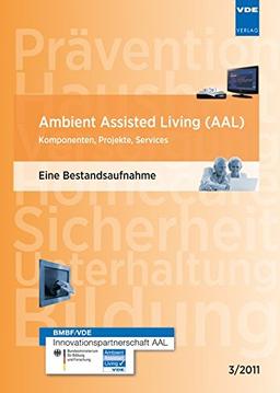 Ambient Assisted Living (AAL): Komponenten, Projekte, Services - Eine Bestandsaufnahme 3/2011