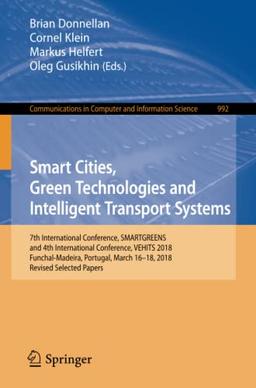 Smart Cities, Green Technologies and Intelligent Transport Systems: 7th International Conference, SMARTGREENS, and 4th International Conference, ... Computer and Information Science, Band 992)