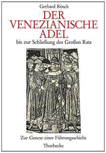 Der venezianische Adel bis zur Schliessung des Grossen Rats: Zur Genese einer Führungsschicht