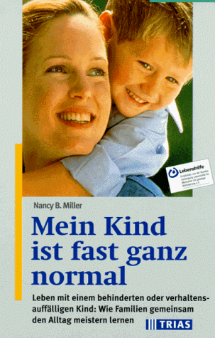 Mein Kind ist fast ganz normal: Leben mit einem behinderten oder verhaltensauffälligen Kind - wie Familien gemeinsam den Alltag meistern