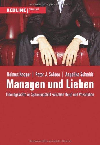 Managen und Lieben: Führungskräfte Im Spannungsfeld Zwischen Beruf Und Privatleben