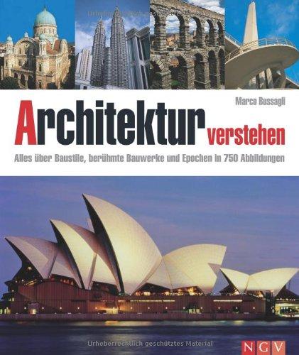 Architektur verstehen: Alles über Baustile, berühmte Bauwerke und Epochen in 750 Abbildungen