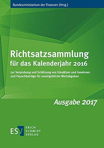 Richtsatzsammlung für das Kalenderjahr 2016: zur Verprobung und Schätzung von Umsätzen und Gewinnen und Pauschbeträge für unentgeltliche Wertabgaben