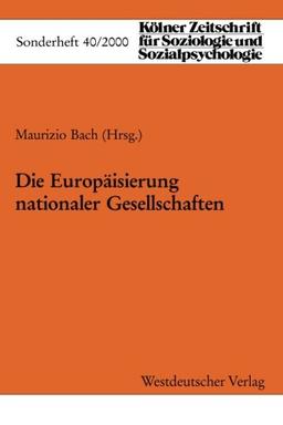 Die Europäisierung nationaler Gesellschaften (Arbeitstitel) (Kölner Zeitschrift für Soziologie und Sozialpsychologie Sonderhefte)