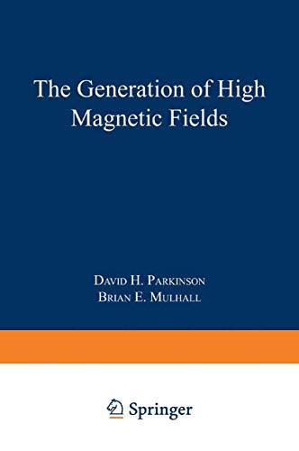 The Generation of High Magnetic Fields (The International Cryogenics Monograph Series)