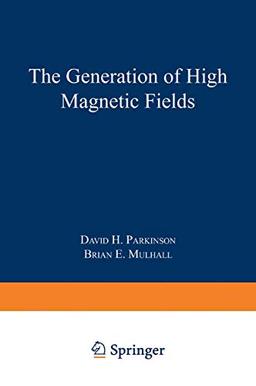 The Generation of High Magnetic Fields (The International Cryogenics Monograph Series)