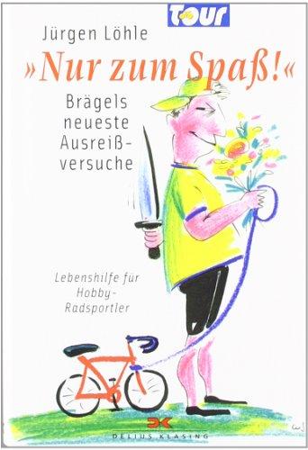 Nur zum Spaß!": Brägels neueste Ausreißversuche / Lebenshilfe für Hobby-Radsportler