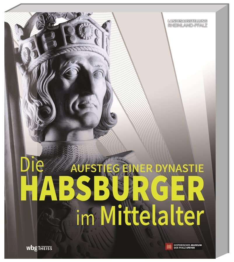 Die Habsburger im Mittelalter: Aufstieg einer Dynastie