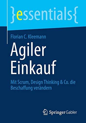 Agiler Einkauf: Mit Scrum, Design Thinking & Co. die Beschaffung verändern (essentials)