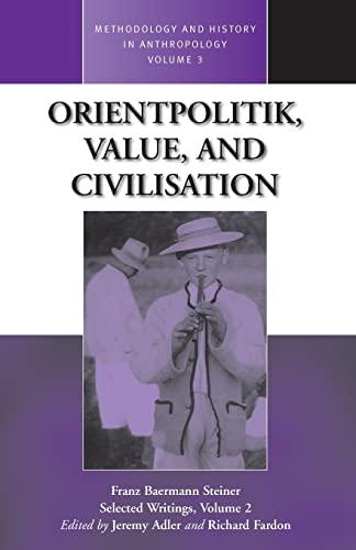 Orientpolitik, Value, and Civilization (Methodology and History in Anthropology , Vol 2, Band 3)