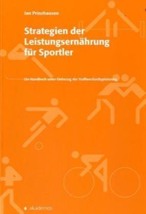 Strategien der Leistungsernährung für Sportler: Ein Handbuch unter Einbezug der Stoffwechseltypisierung