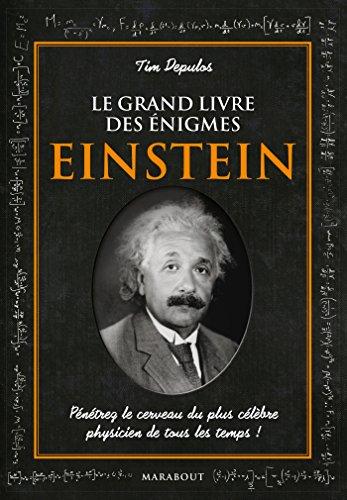 Le grand livre des énigmes Einstein : pénétrez le cerveau du plus célèbre physicien de tous les temps !