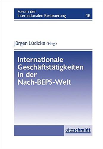 Internationale Geschäftstätigkeiten in der Nach-BEPS-Welt: Forum der Internationalen Besteuerung, Band 46