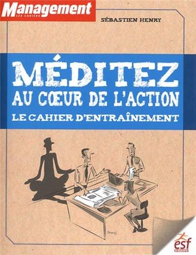 Méditez au coeur de l'action : le cahier d'entraînement