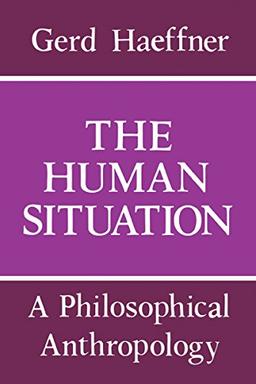 The Human Situation: A Philosophical Anthropology (Studies in Contemporary Economics)