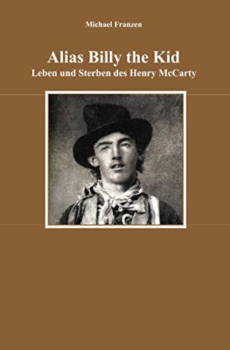 Alias Billy the Kid: Leben und Sterben des Henry McCarty