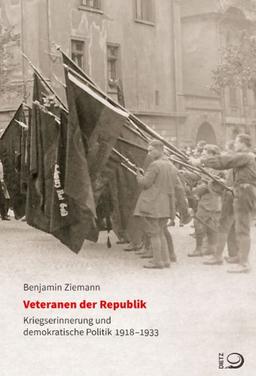 Veteranen der Republik: Kriegserinnerung und demokratische Politik 1918-1933