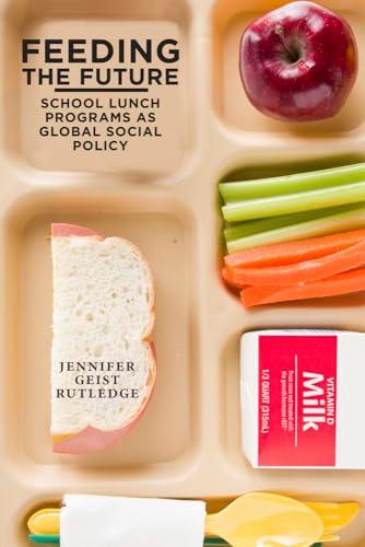 Feeding the Future: The Emergence of School Lunch Programs As Global Social Policy