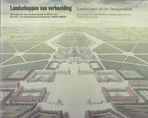 Landscapes of the Imagination: Designing the European Tradition of Garden and Landscape Architecture 1600 - 2000