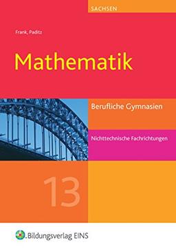 Mathematik / Ausgabe für Berufliche Gymnasien in Sachsen: Mathematik für Berufliche Gymnasien in Sachsen: Jahrgangsstufe 13 - nichttechnische Fachrichtungen: Schülerband