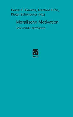 Moralische Motivation: Kant und die Alternativen (Kant-Forschungen)