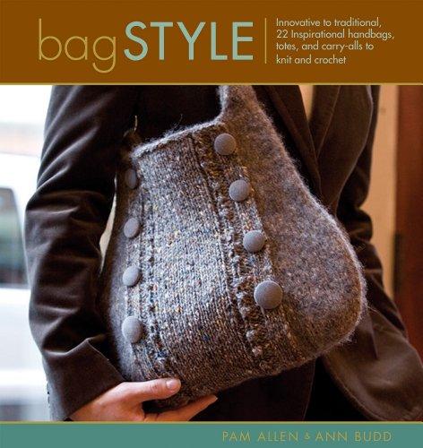 Bag Style: Innovative to Traditional, 20 Inspirational Handbags, Totes, and Carry-Alls to Knit and Crochet (Style)