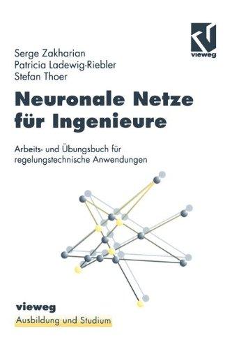 Neuronale Netze für Ingenieure: Arbeits- und Übungsbuch für regelungstechnische Anwendungen (Ausbildung und Studium)