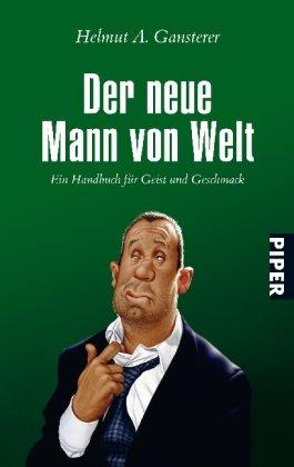 Der neue Mann von Welt: Ein Handbuch für Geist und Geschmack