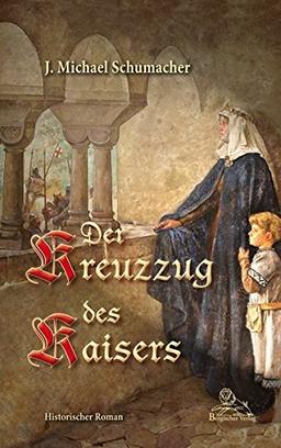 Der Kreuzzug des Kaisers: Historischer Roman