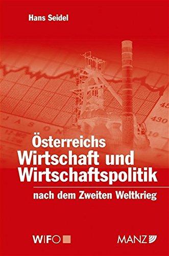 Österreichs Wirtschaft und Wirtschaftspolitik nach dem Zweiten Weltkrieg