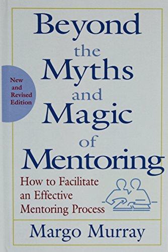 Beyond the Myths and Magic of Mentoring: How to Facilitate an Effective Mentoring Process (Jossey-Bass Business & Management)