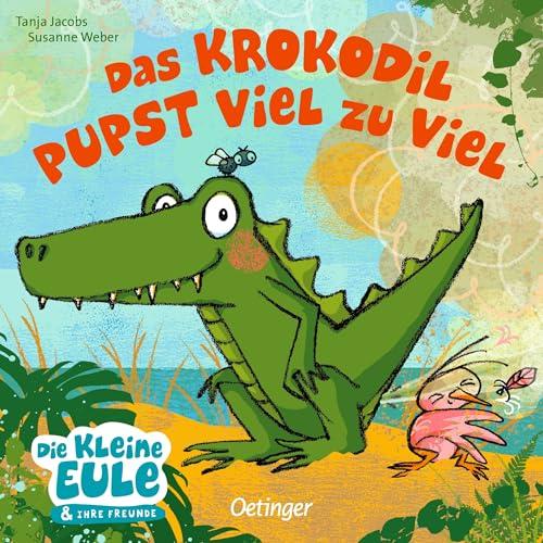 Das Krokodil pupst viel zu viel: Lustig gereimtes Pappbilderbuch übers Pupsen; für Kinder ab 18 Monaten (Die kleine Eule und ihre Freunde)