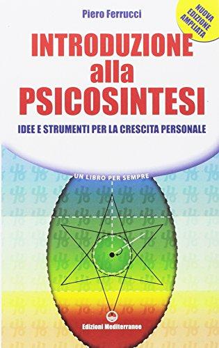 Introduzione alla psicosintesi. Idee e strumenti per la crescita personale