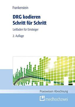 DRG kodieren Schritt für Schritt (Praxiswissen Abrechnung)