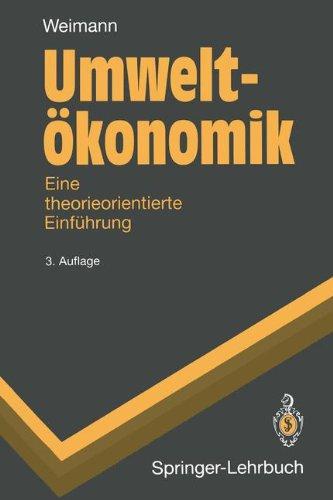 Umwelt??konomik: Eine theorieorientierte Einf??hrung: Eine theorieorientierte Einführung (Springer-Lehrbuch)