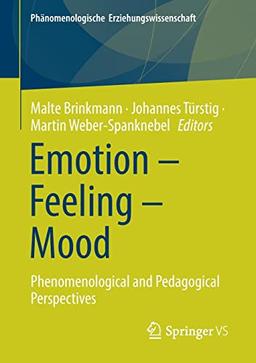 Emotion – Feeling – Mood: Phenomenological and Pedagogical Perspectives (Phänomenologische Erziehungswissenschaft, Band 12)